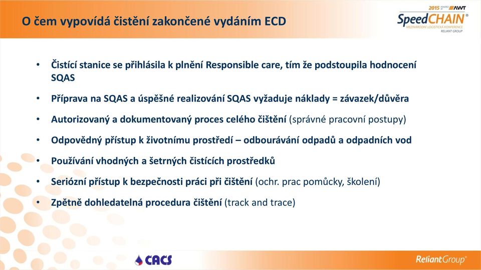 pracovní postupy) Odpovědný přístup k životnímu prostředí odbourávání odpadů a odpadních vod Používání vhodných a šetrných čistících