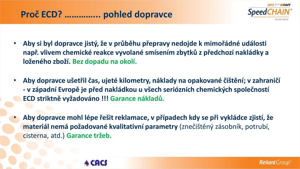 Aby dopravce ušetřil čas, ujeté kilometry, náklady na opakované čištění; v zahraničí - v západní Evropě je před nakládkou u všech seriózních chemických