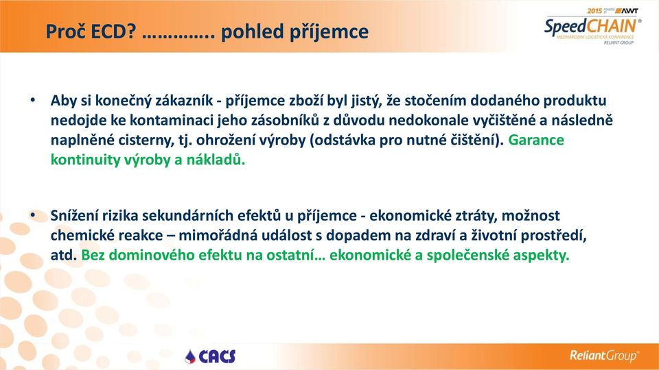 zásobníků z důvodu nedokonale vyčištěné a následně naplněné cisterny, tj. ohrožení výroby (odstávka pro nutné čištění).