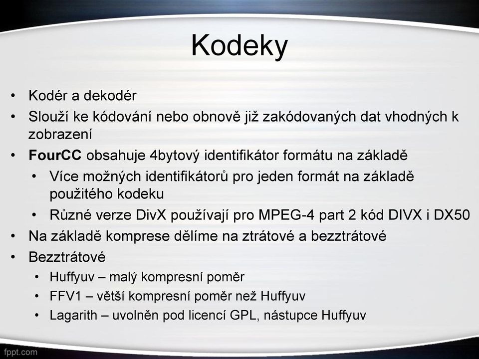 Různé verze DivX používají pro MPEG-4 part 2 kód DIVX i DX50 Na základě komprese dělíme na ztrátové a bezztrátové