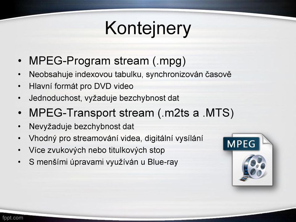 Jednoduchost, vyžaduje bezchybnost dat MPEG-Transport stream (.m2ts a.
