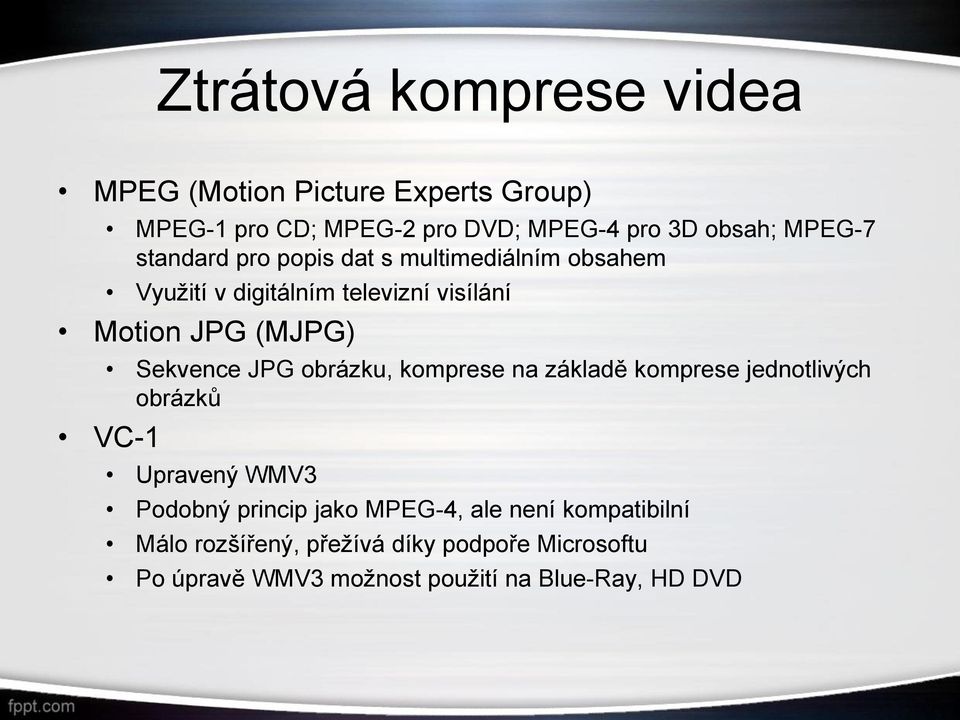 Sekvence JPG obrázku, komprese na základě komprese jednotlivých obrázků VC-1 Upravený WMV3 Podobný princip jako