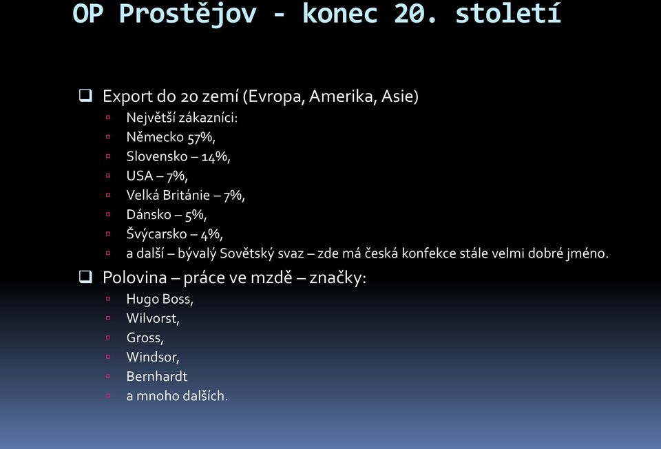Slovensko 14%, USA 7%, Velká Británie 7%, Dánsko 5%, Švýcarsko 4%, a další bývalý