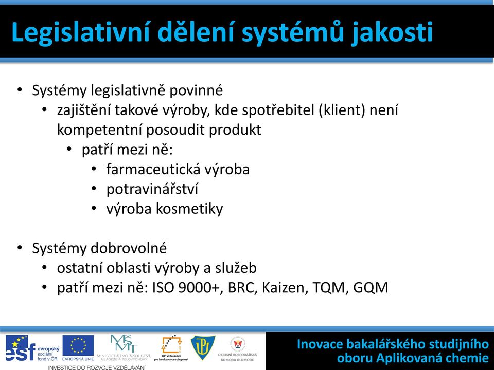 patří mezi ně: farmaceutická výroba potravinářství výroba kosmetiky Systémy