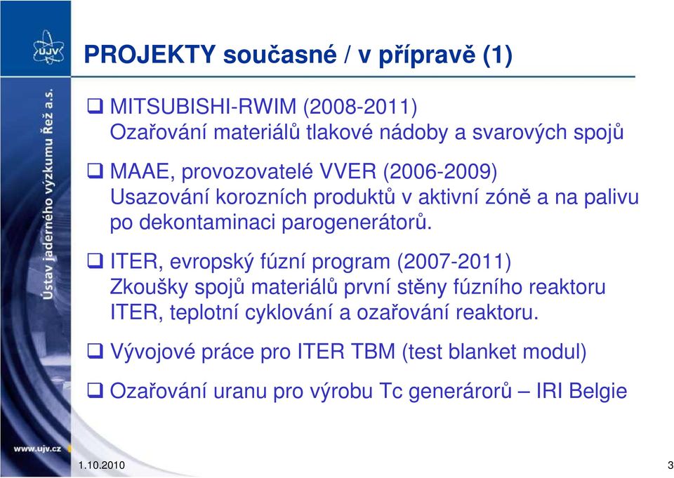 ITER, evropský fúzní program (2007-2011) Zkoušky spojů materiálů první stěny fúzního reaktoru ITER, teplotní cyklování a