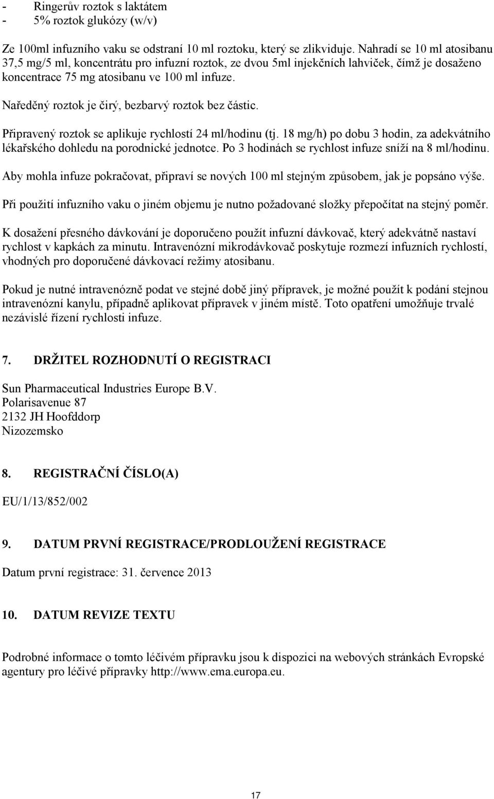 Naředěný roztok je čirý, bezbarvý roztok bez částic. Připravený roztok se aplikuje rychlostí 24 ml/hodinu (tj. 18 mg/h) po dobu 3 hodin, za adekvátního lékařského dohledu na porodnické jednotce.