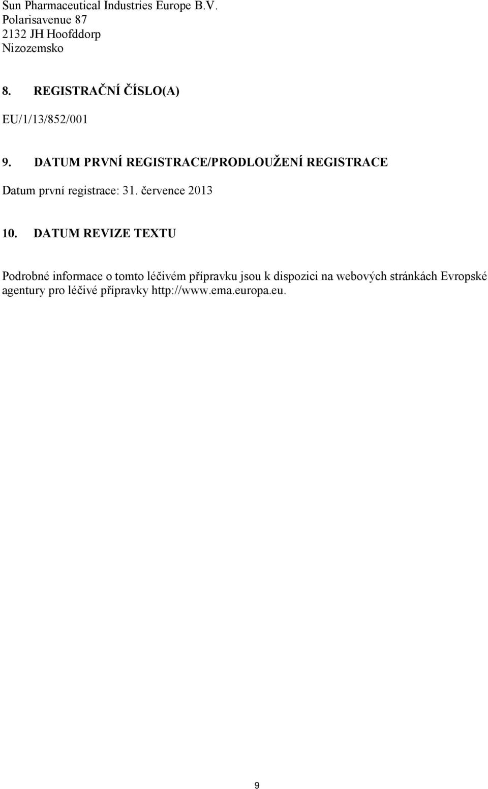 DATUM PRVNÍ REGISTRACE/PRODLOUŽENÍ REGISTRACE Datum první registrace: 31. července 2013 10.