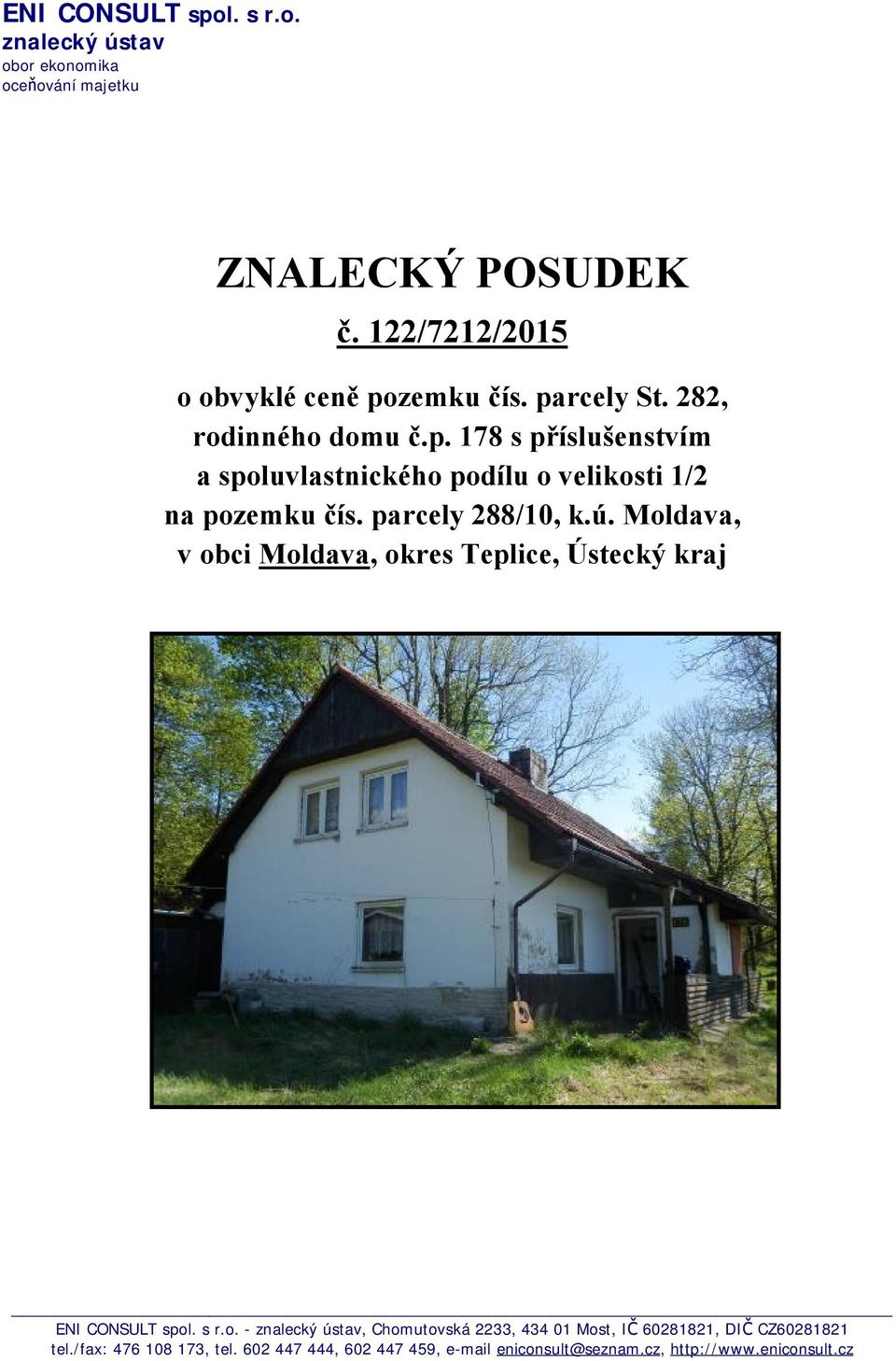 parcely 288/10, k.ú. Moldava, v obci Moldava, okres Teplice, Ústecký kraj ENI CONSULT spol. s r.o. - znalecký ústav, Chomutovská 2233, 434 01 Most, IČ 60281821, DIČ CZ60281821 tel.