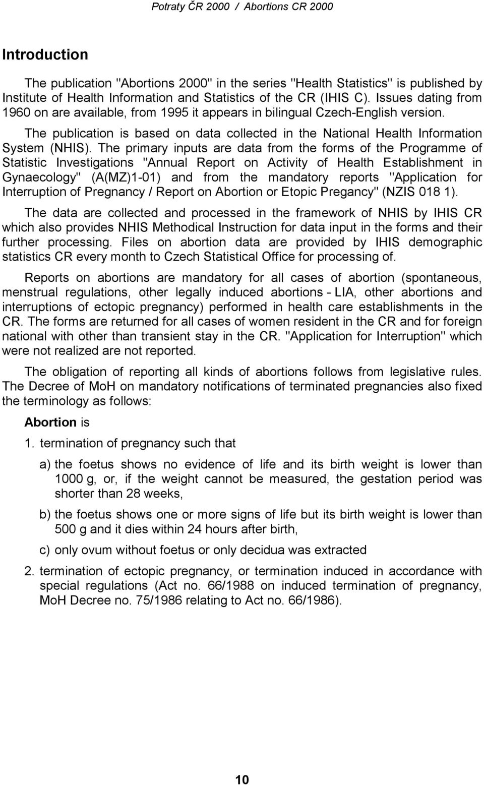 The primary inputs are data from the forms of the Programme of Statistic Investigations "Annual Report on Activity of Health Establishment in Gynaecology" (A(MZ)1-01) and from the mandatory reports