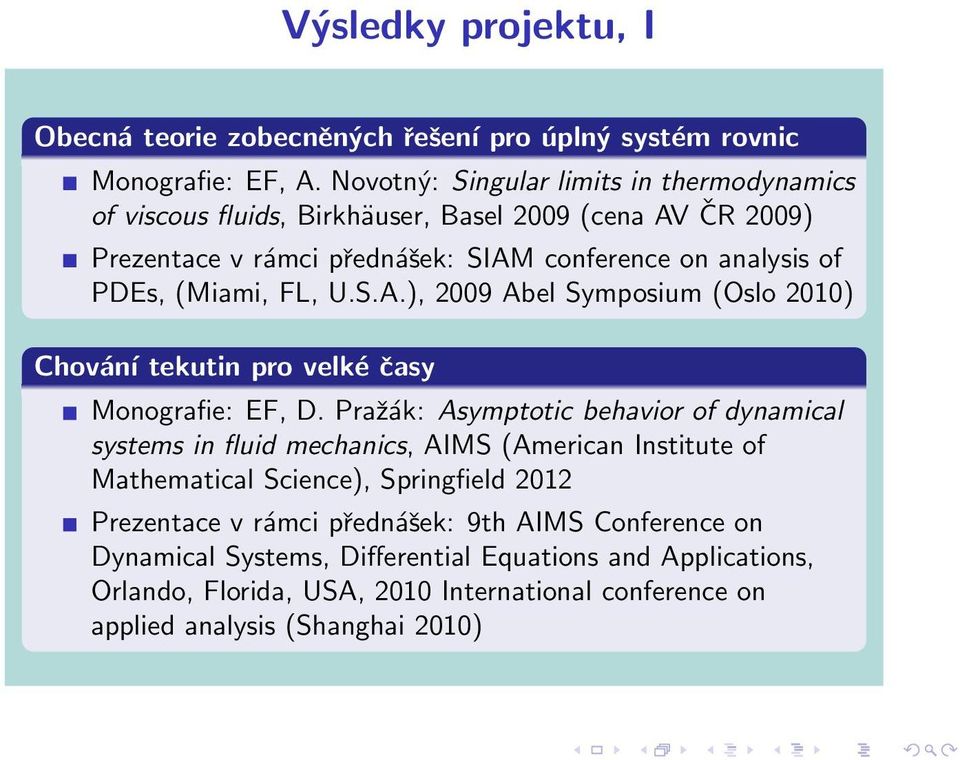 (Miami, FL, U.S.A.), 2009 Abel Symposium (Oslo 2010) Chování tekutin pro velké časy Monografie: EF, D.