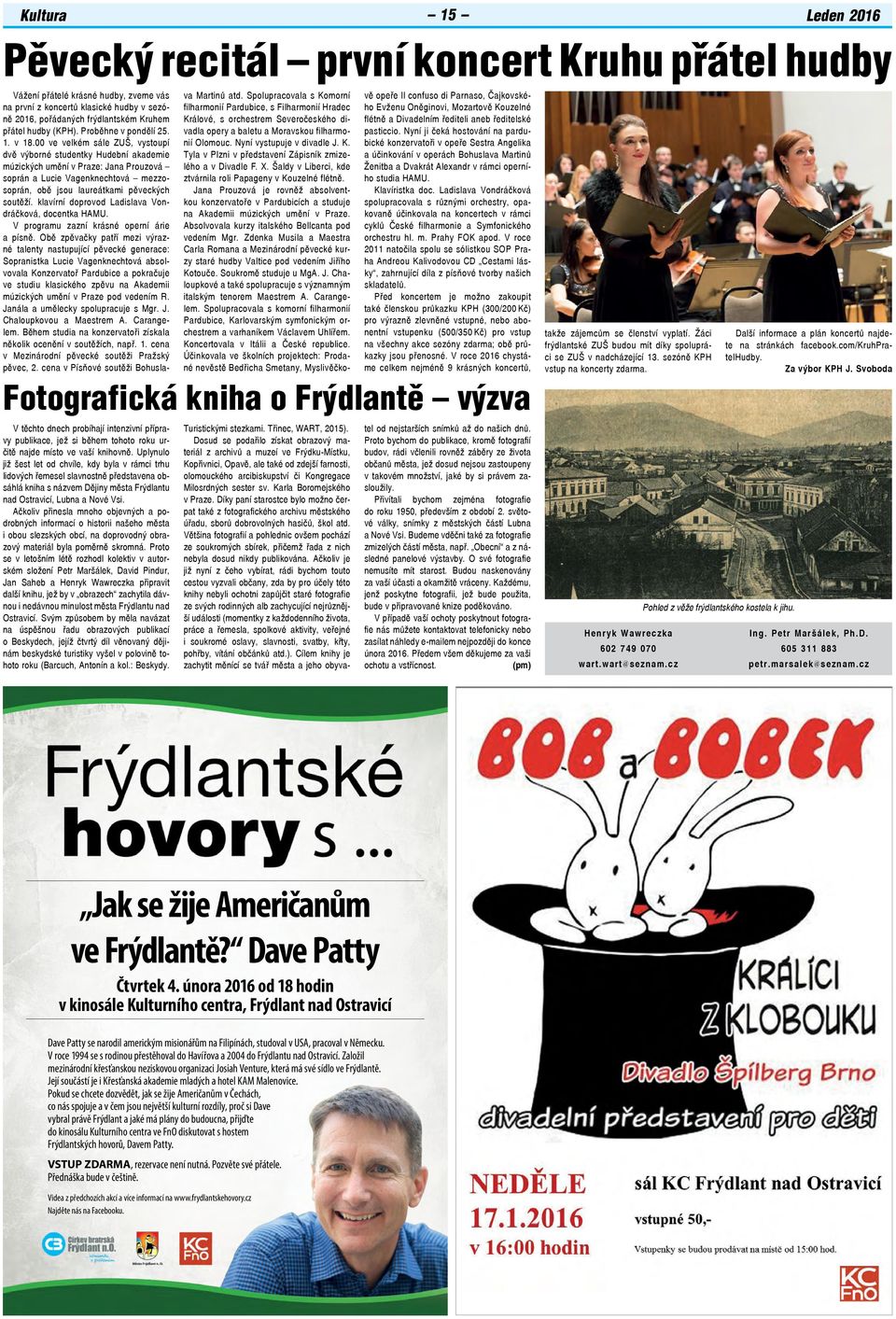 Ačkoliv přinesla mnoho objevných a podrobných informací o historii našeho města i obou slezských obcí, na doprovodný obrazový materiál byla poměrně skromná.