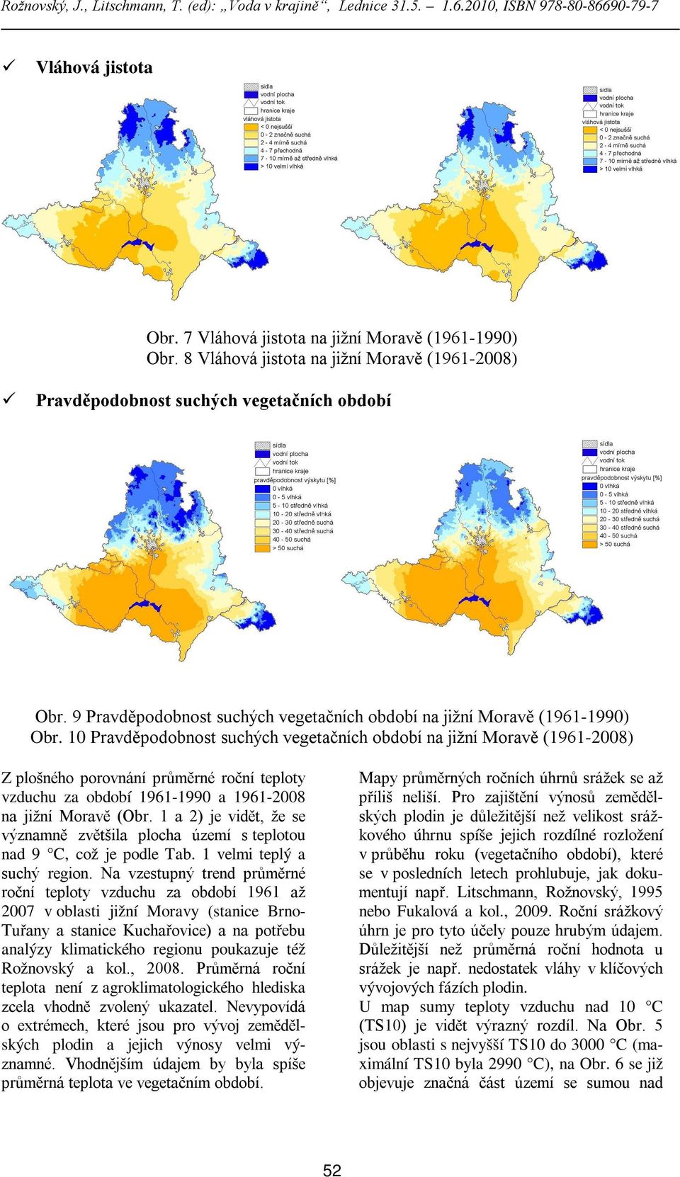 10 Pravděpodobnost suchých vegetačních období na jižní Moravě (1961-2008) Z plošného porovnání průměrné roční teploty vzduchu za období 1961-1990 a 1961-2008 na jižní Moravě (Obr.