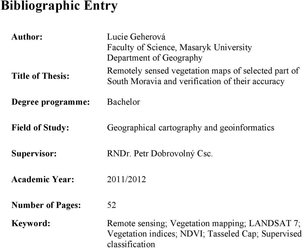 Field of Study: Geographical cartography and geoinformatics Supervisor: RNDr. Petr Dobrovolný Csc.