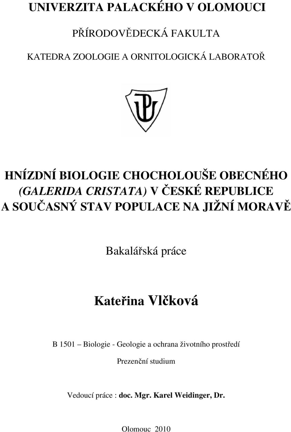 SOUČASNÝ STAV POPULACE NA JIŽNÍ MORAVĚ Bakalářská práce Kateřina Vlčková B 1501 Biologie -