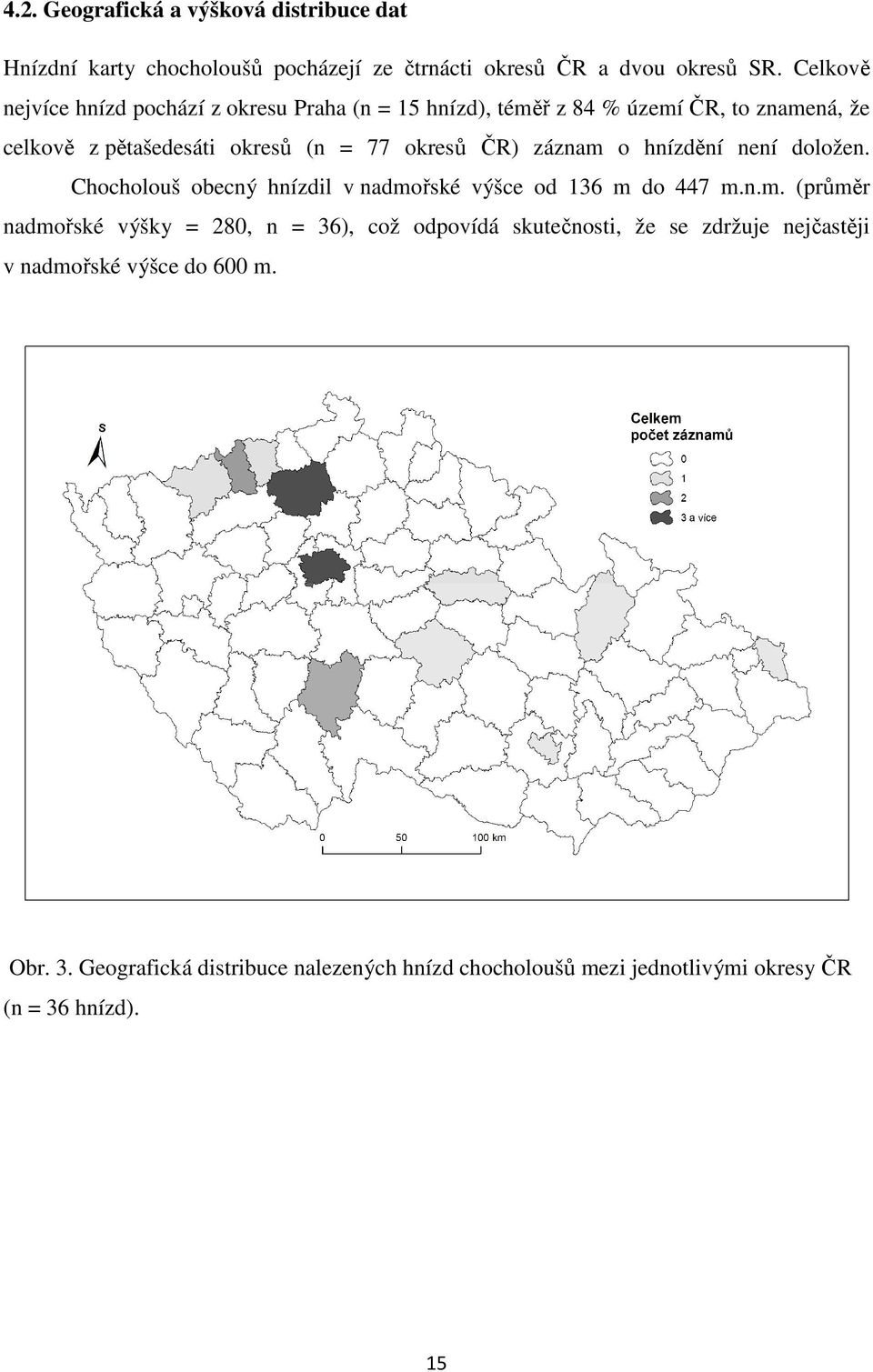 záznam o hnízdění není doložen. Chocholouš obecný hnízdil v nadmořské výšce od 136 m do 447 m.n.m. (průměr nadmořské výšky = 280, n = 36), což odpovídá skutečnosti, že se zdržuje nejčastěji v nadmořské výšce do 600 m.