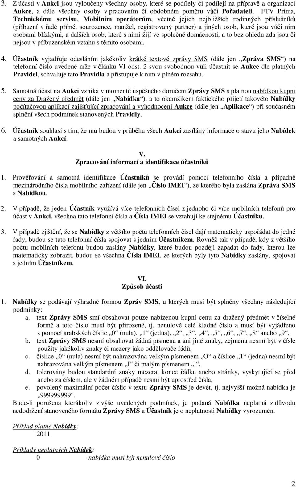 blízkými, a dalších osob, které s nimi žijí ve společné domácnosti, a to bez ohledu zda jsou či nejsou v příbuzenském vztahu s těmito osobami. 4.