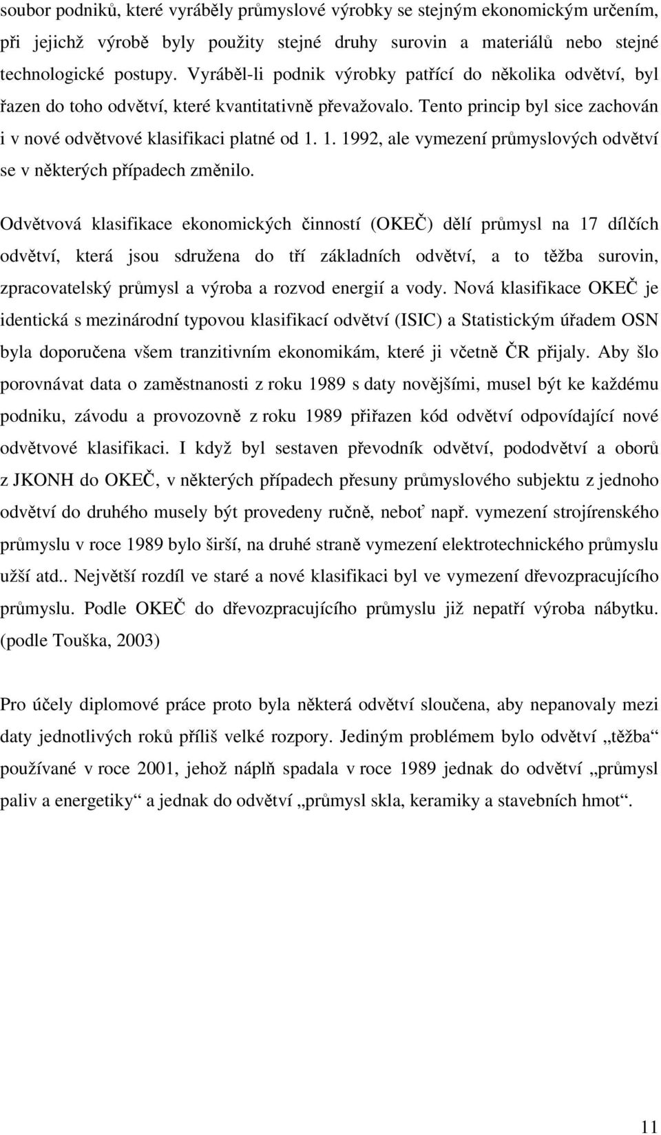 1. 1992, ale vymezení průmyslových odvětví se v některých případech změnilo.