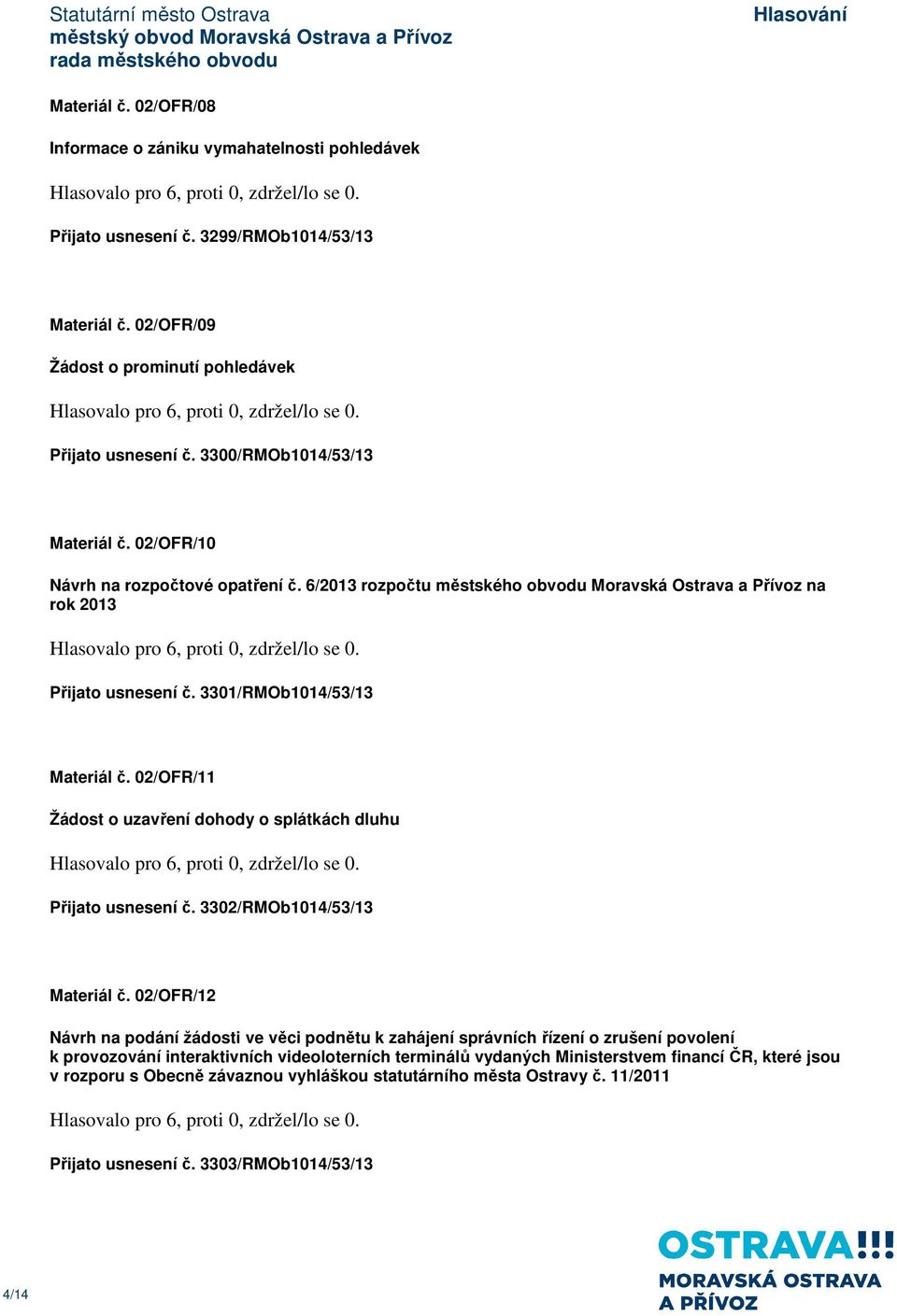 02/OFR/11 Žádost o uzavření dohody o splátkách dluhu Přijato usnesení č. 3302/RMOb1014/53/13 Materiál č.