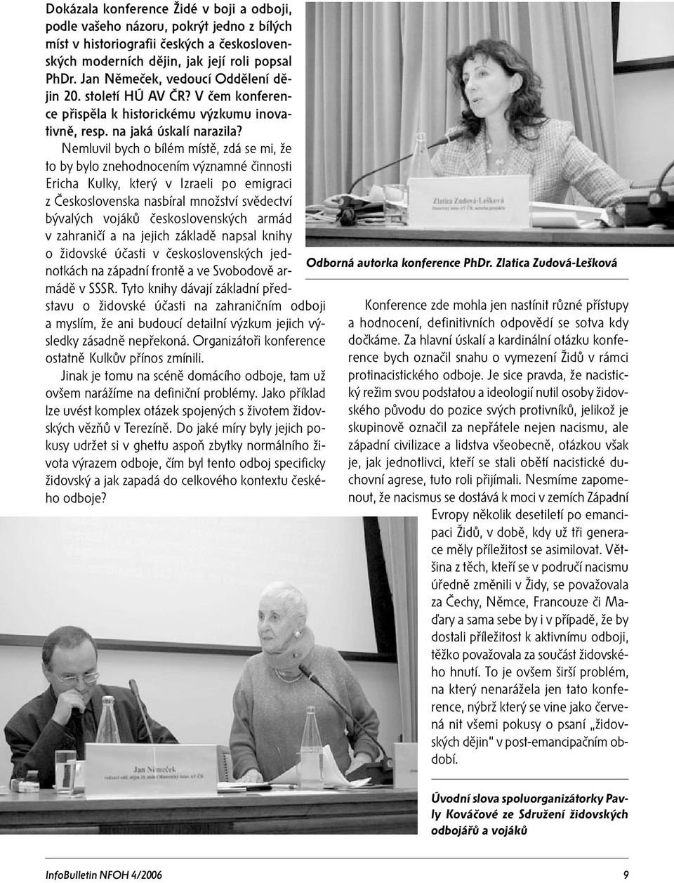 Nemluvil bych o bílém místě, zdá se mi, že to by bylo znehodnocením významné činnosti Ericha Kulky, který v Izraeli po emigraci z Československa nasbíral množství svědectví bývalých vojáků