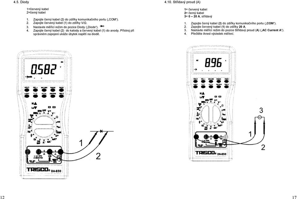Přístroj při správném zapojení ukáže úbytek napětí na diodě. 4.10.