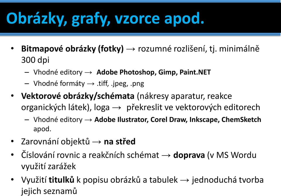 png Vektorové obrázky/schémata (nákresy aparatur, reakce organických látek), loga překreslit ve vektorových editorech Vhodné editory