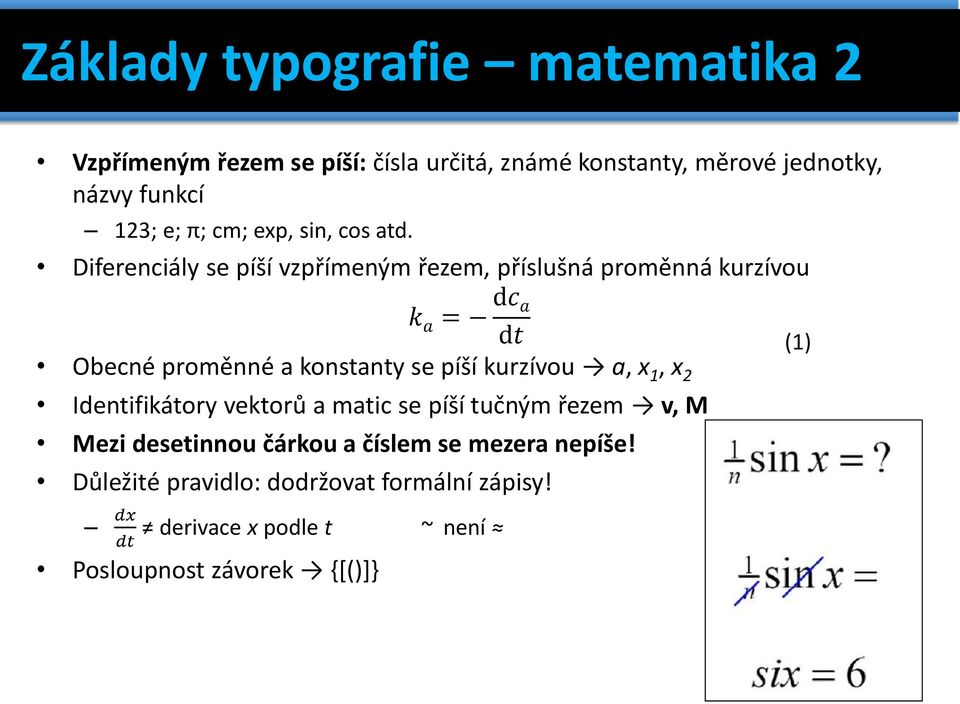 Diferenciály se píší vzpřímeným řezem, příslušná proměnná kurzívou k a = dc a dt Obecné proměnné a konstanty se píší kurzívou