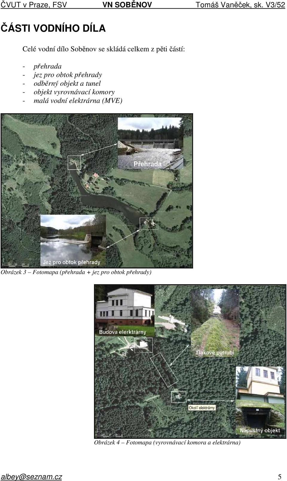 komory - malá vodní elektrárna (MVE) Obrázek 3 Fotomapa (přehrada + jez pro