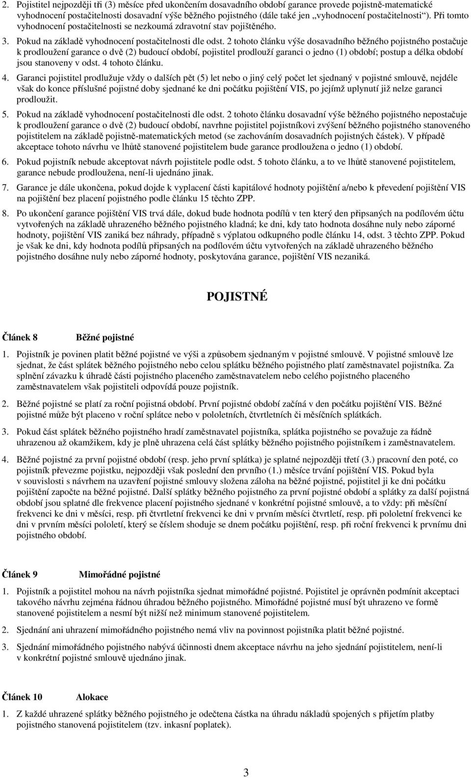 2 tohoto článku výše dosavadního běžného pojistného postačuje k prodloužení garance o dvě (2) budoucí období, pojistitel prodlouží garanci o jedno (1) období; postup a délka období jsou stanoveny v