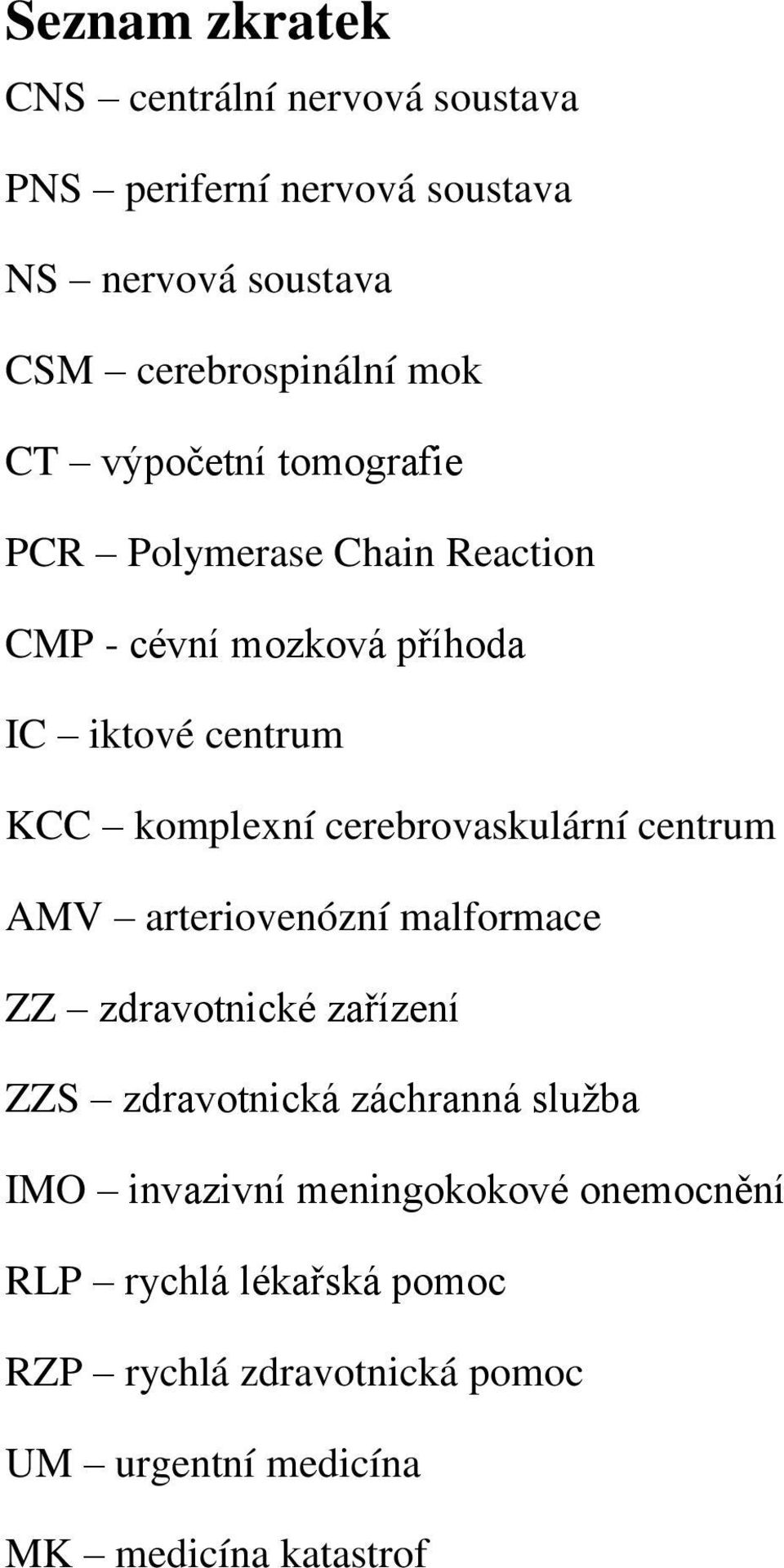 cerebrovaskulární centrum AMV arteriovenózní malformace ZZ zdravotnické zařízení ZZS zdravotnická záchranná služba IMO