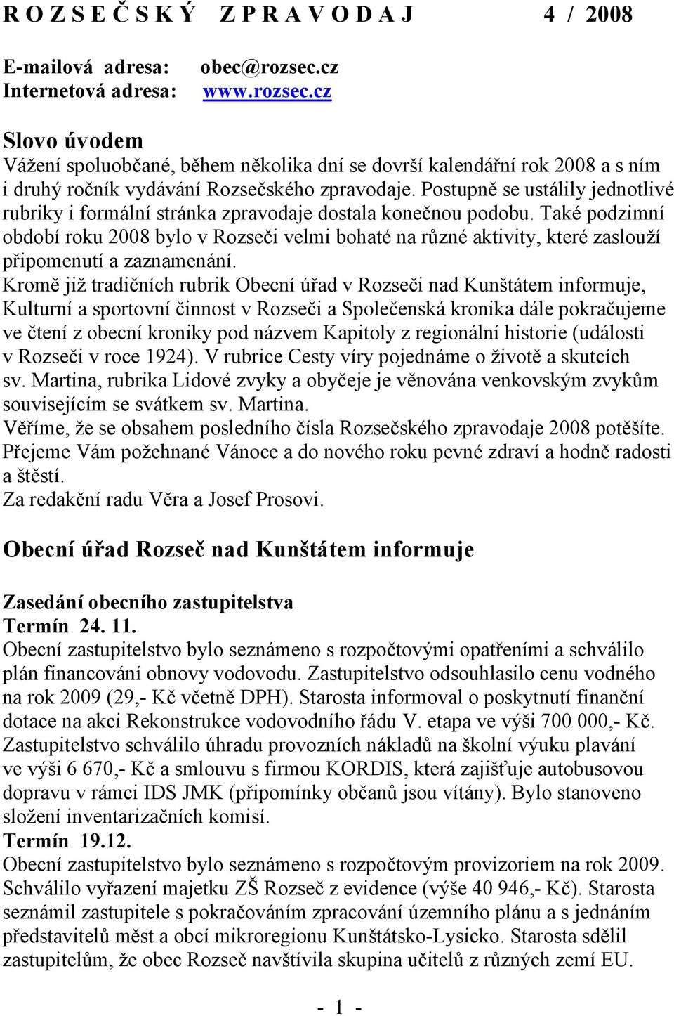 Postupně se ustálily jednotlivé rubriky i formální stránka zpravodaje dostala konečnou podobu.