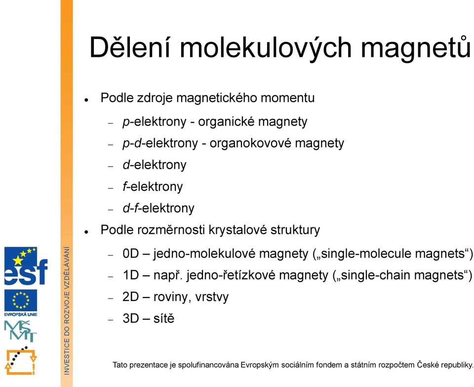 Podle rozměrnosti krystalové struktury 0D jedno-molekulové magnety ( single-molecule