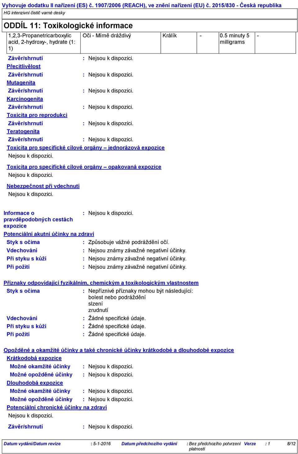 5 minuty 5 milligrams Přecitlivělost Mutagenita Karcinogenita Toxicita pro reprodukci Teratogenita Toxicita pro specifické cílové orgány jednorázová expozice Toxicita pro specifické cílové orgány