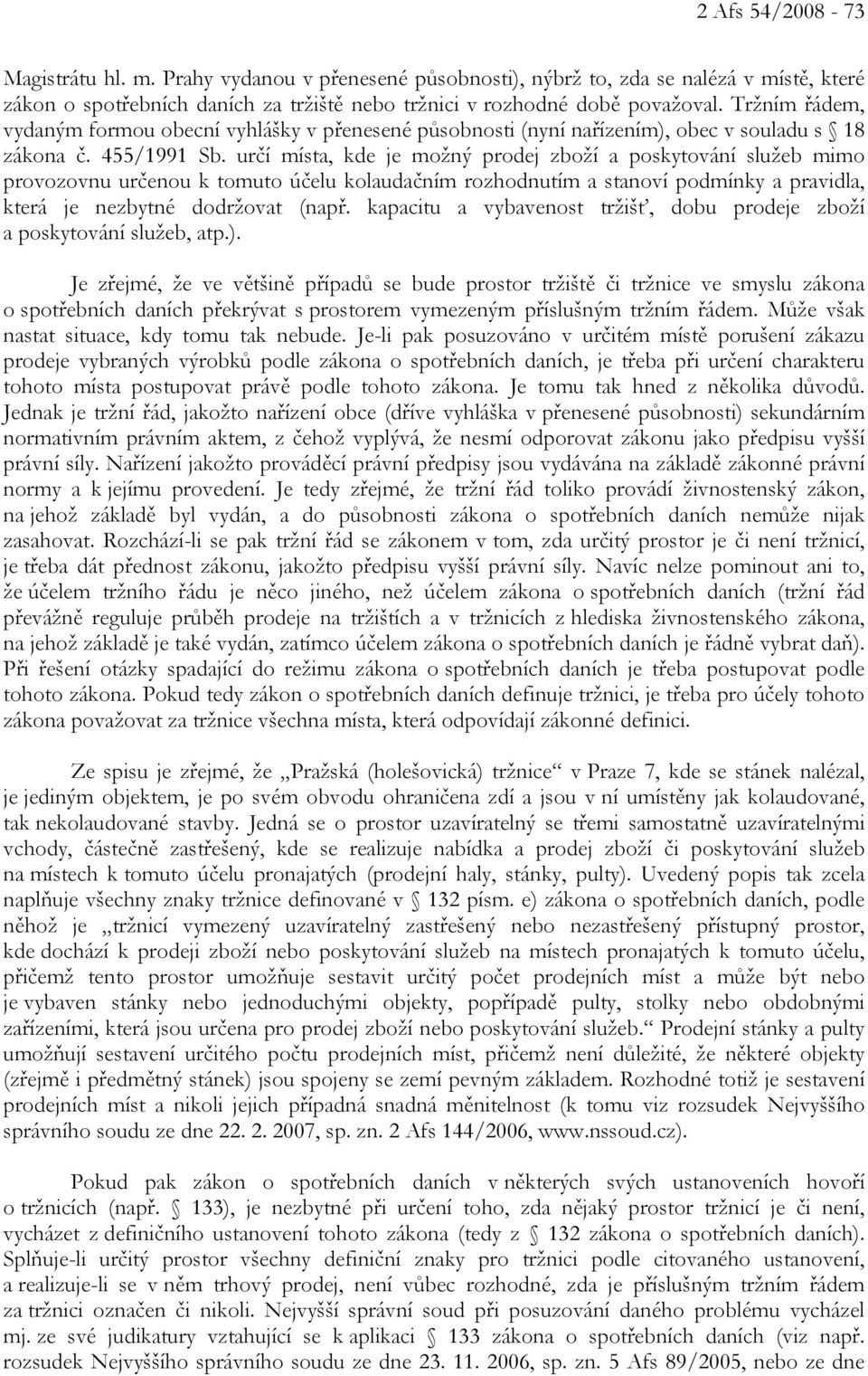 určí místa, kde je možný prodej zboží a poskytování služeb mimo provozovnu určenou k tomuto účelu kolaudačním rozhodnutím a stanoví podmínky a pravidla, která je nezbytné dodržovat (např.