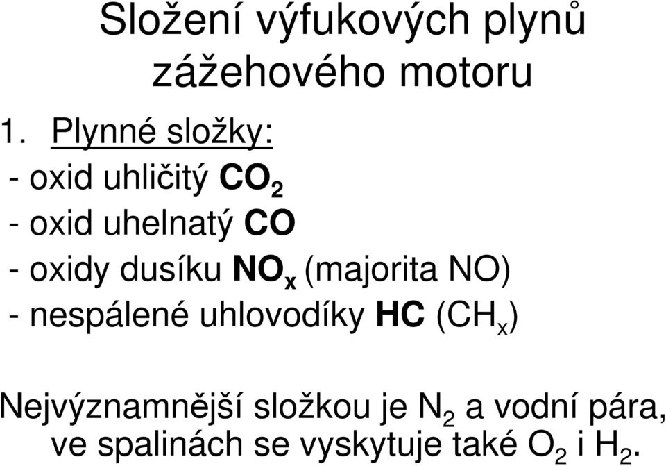 dusíku NO x (majorita NO) - nespálené uhlovodíky HC (CH x )