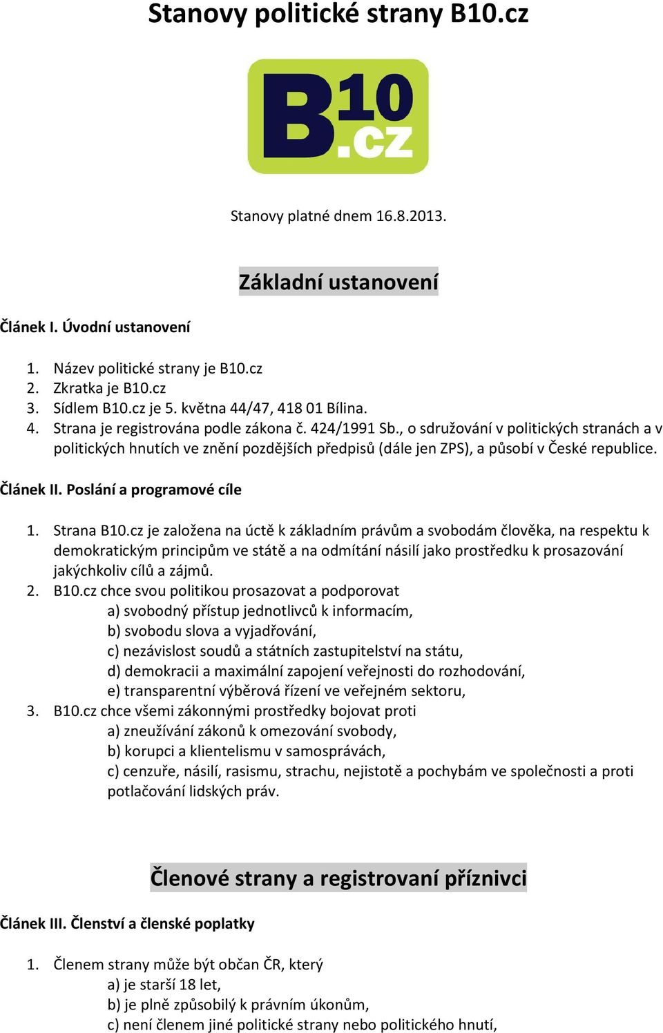 , o sdružování v politických stranách a v politických hnutích ve znění pozdějších předpisů (dále jen ZPS), a působí v České republice. Článek II. Poslání a programové cíle 1. Strana B10.