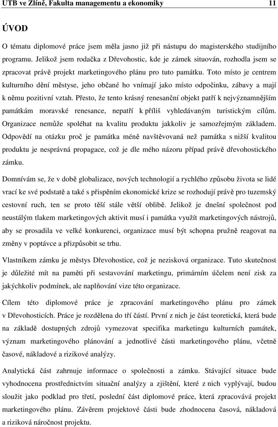 Toto místo je centrem kulturního dění městyse, jeho občané ho vnímají jako místo odpočinku, zábavy a mají k němu pozitivní vztah.