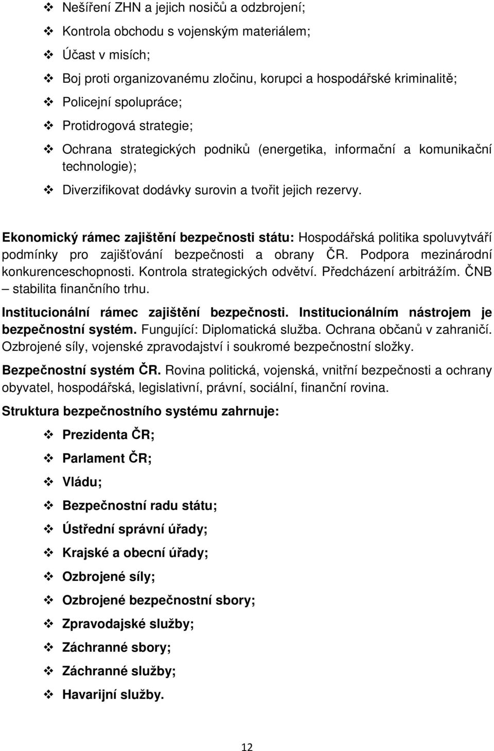 Ekonomický rámec zajištění bezpečnosti státu: Hospodářská politika spoluvytváří podmínky pro zajišťování bezpečnosti a obrany ČR. Podpora mezinárodní konkurenceschopnosti.