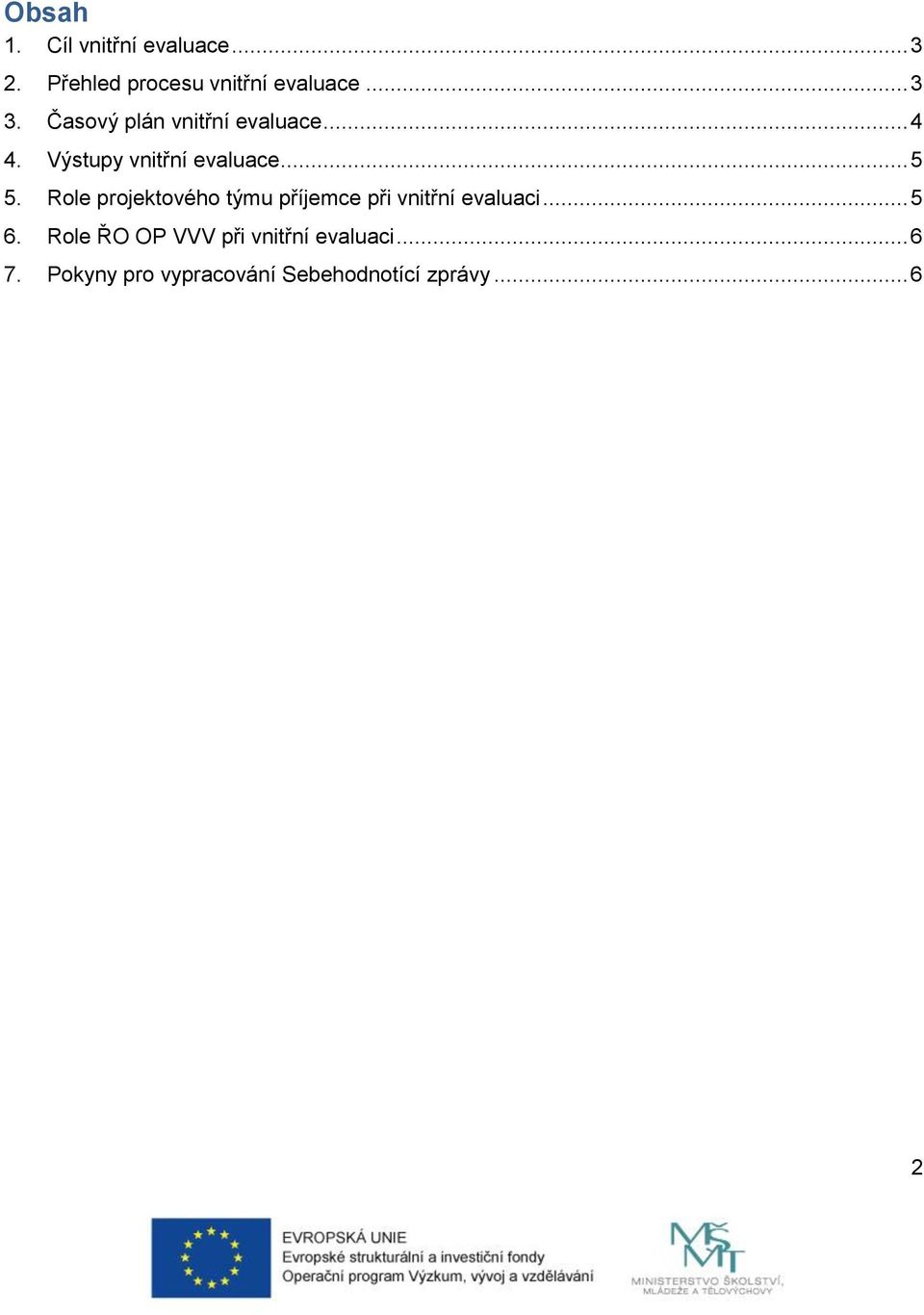 Role projektového týmu příjemce při vnitřní evaluaci... 5 6.