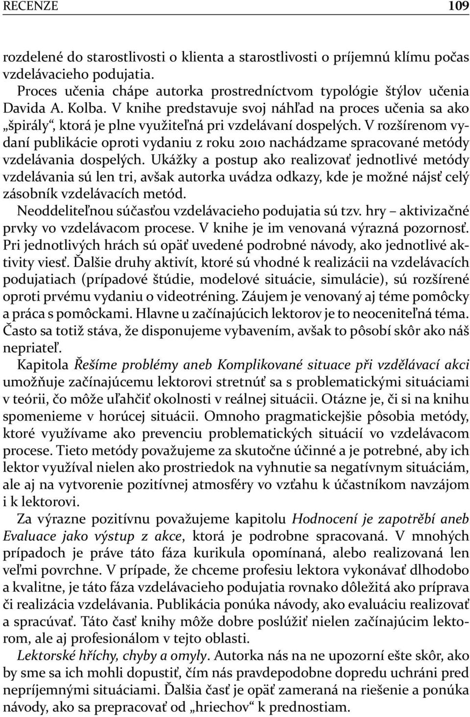 V rozšírenom vydaní publikácie oproti vydaniu z roku 2010 nachádzame spracované metódy vzdelávania dospelých.