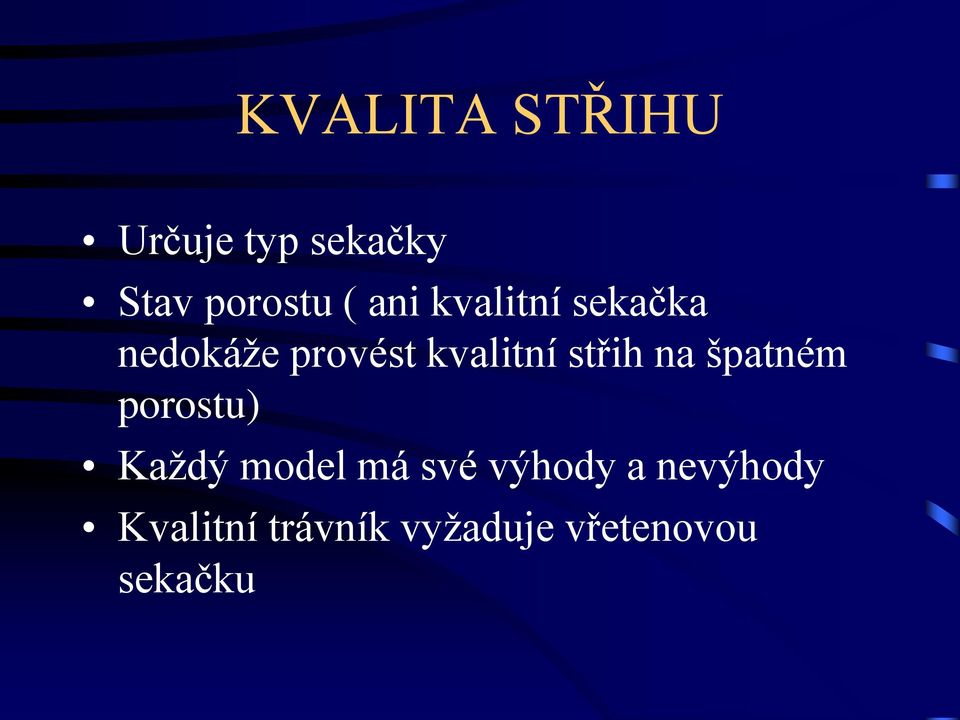 střih na špatném porostu) Každý model má své