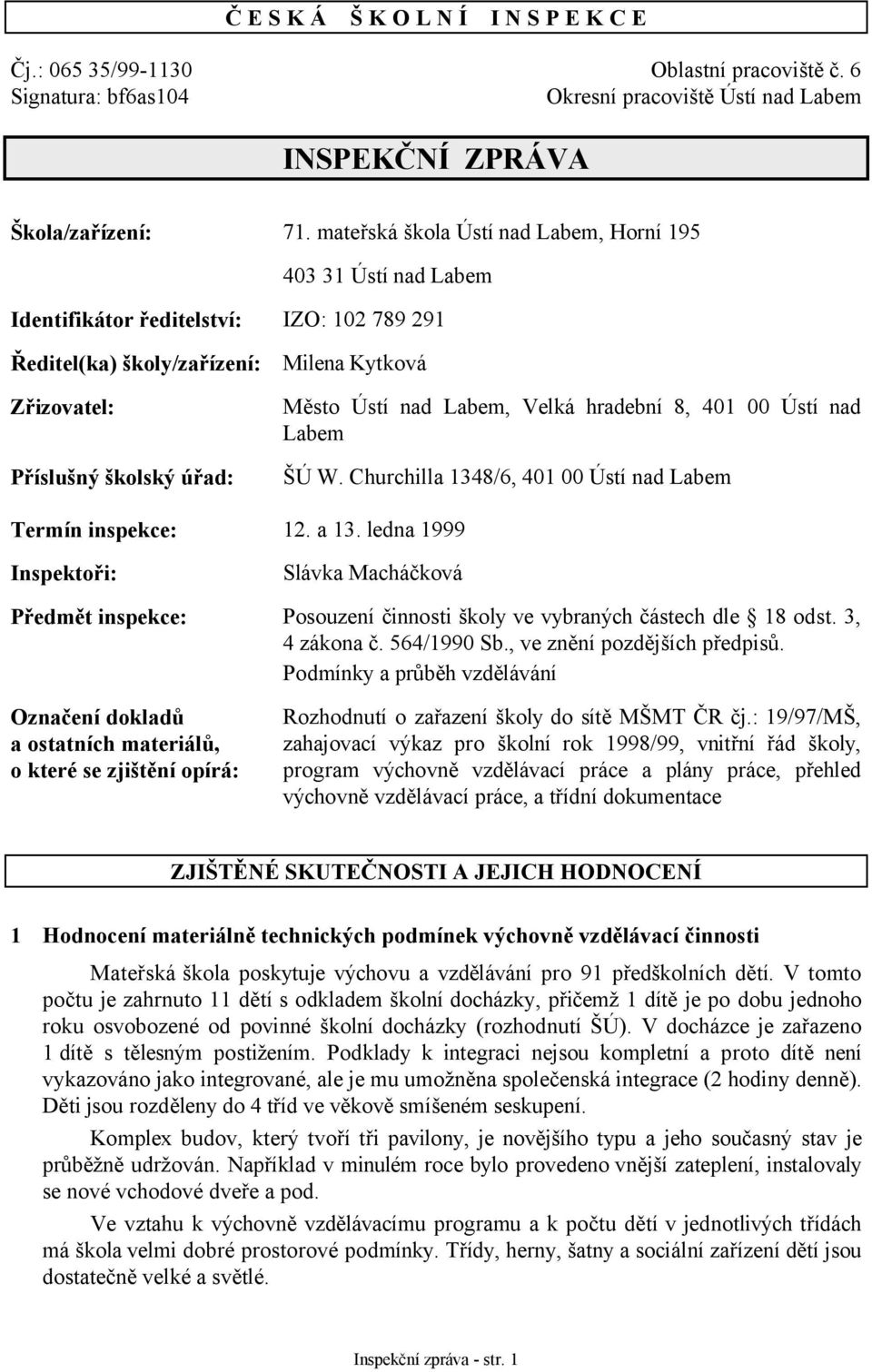 nad Labem, Velká hradební 8, 401 00 Ústí nad Labem ŠÚ W. Churchilla 1348/6, 401 00 Ústí nad Labem Termín inspekce: 12. a 13.