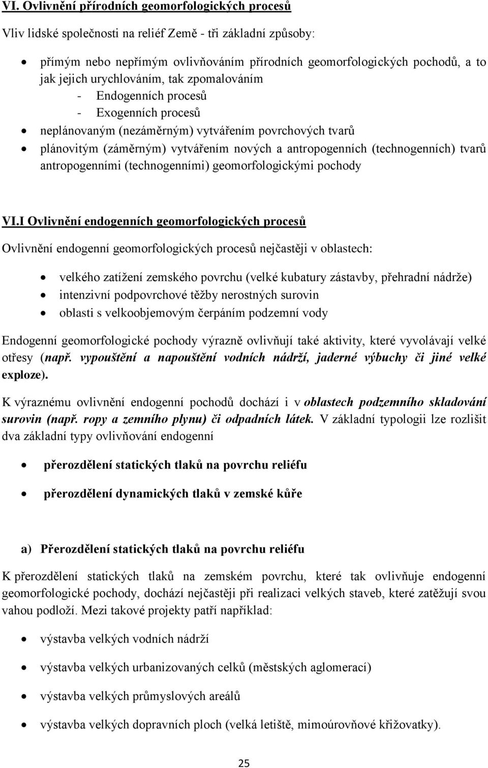 (technogenních) tvarů antropogenními (technogenními) geomorfologickými pochody VI.