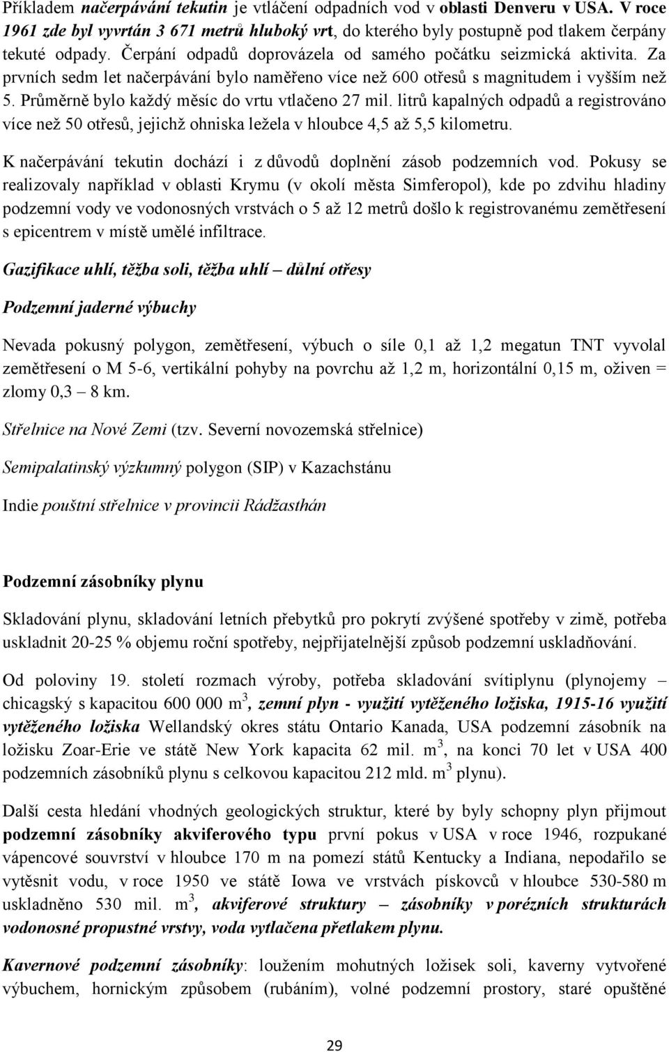 Průměrně bylo každý měsíc do vrtu vtlačeno 27 mil. litrů kapalných odpadů a registrováno více než 50 otřesů, jejichž ohniska ležela v hloubce 4,5 až 5,5 kilometru.