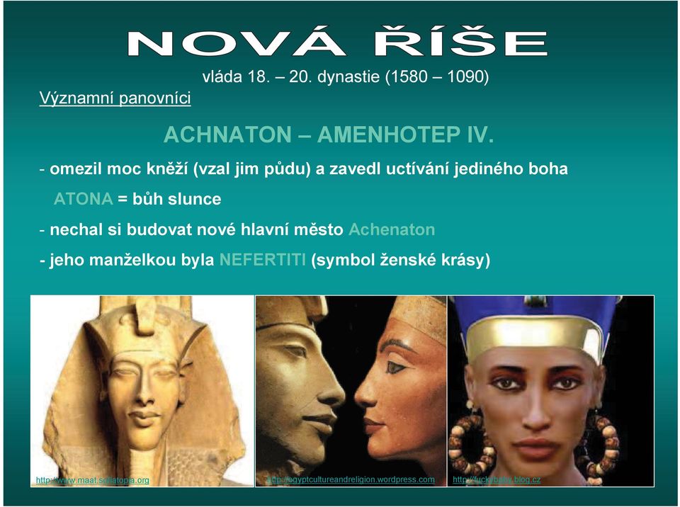 nechal si budovat nové hlavní msto Achenaton - jeho manželkou byla NEFERTITI (symbol