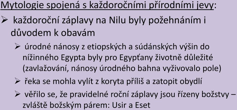 důležité (zavlažování, nánosy úrodného bahna vyživovalo pole) řeka se mohla vylít z koryta příliš a