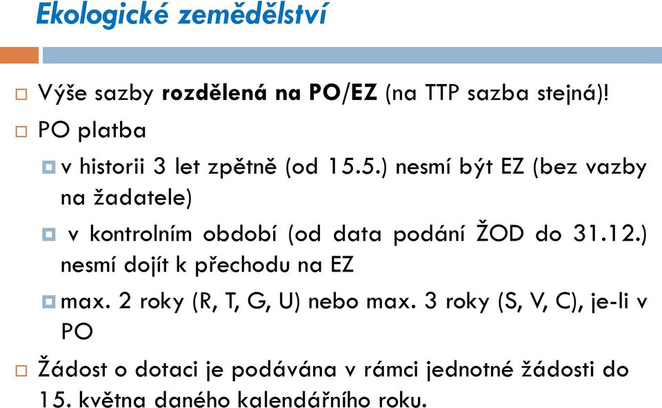 5.) nesmí být EZ (bez vazby na žadatele) v kontrolním období (od data podání ŽOD do 31.12.