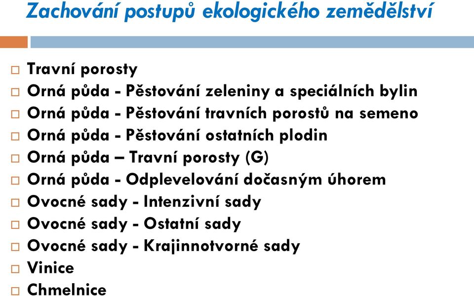 půda Travní porosty (G) Orná půda - Odplevelování dočasným úhorem Ovocné sady -