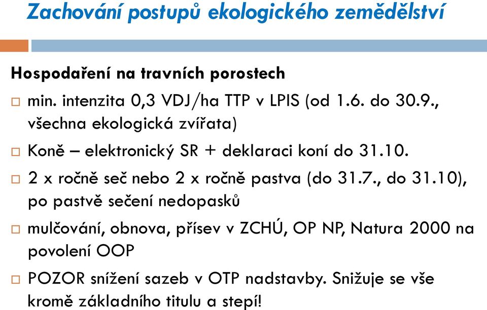 2 x ročně seč nebo 2 x ročně pastva (do 31.7., do 31.