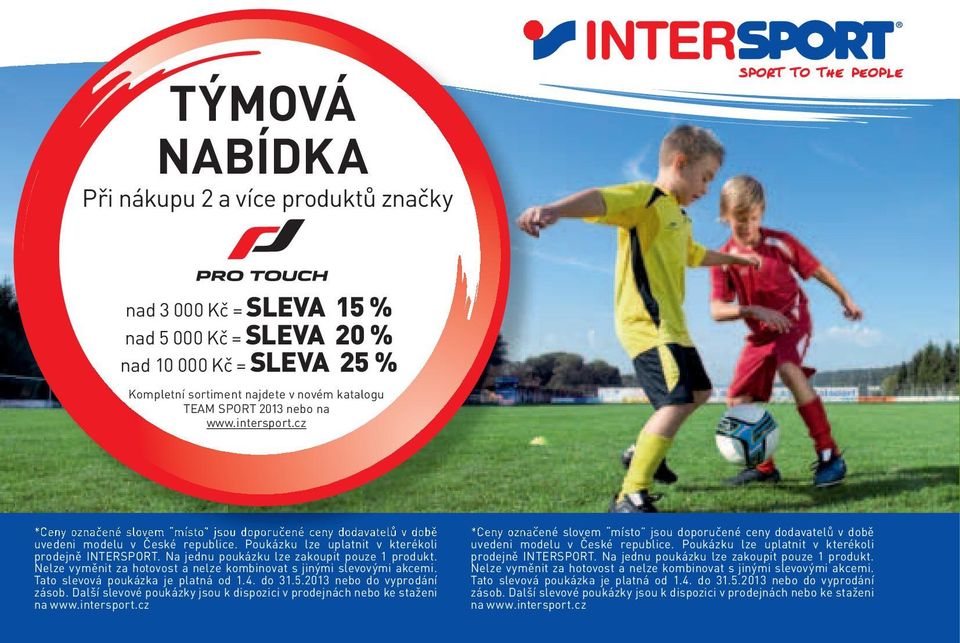 SPORT 2013 nebo na www.intersport.cz Tato slevová poukázka je platná od 1.4. do 31.5.