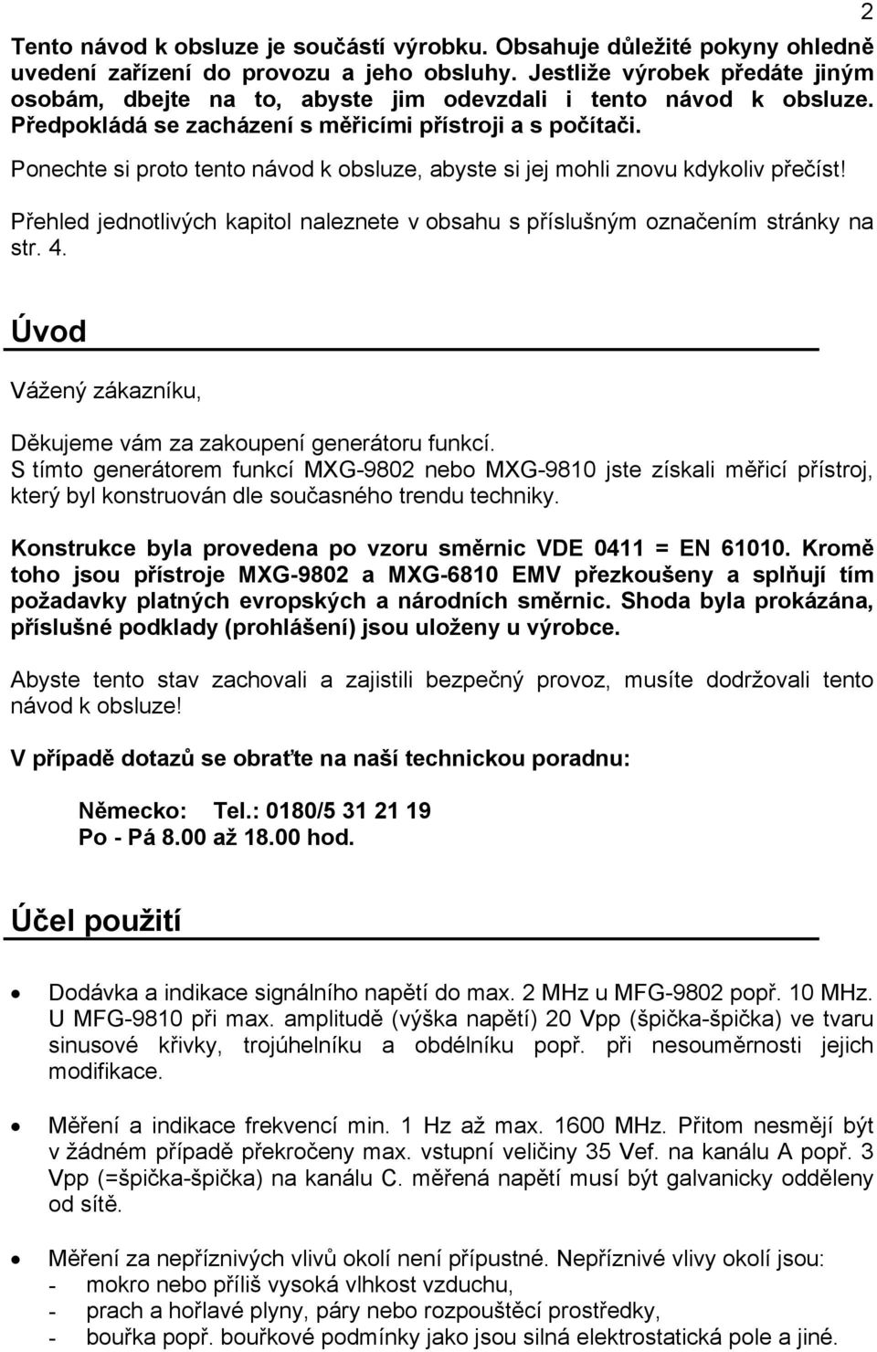 Ponechte si proto tento návod k obsluze, abyste si jej mohli znovu kdykoliv přečíst! Přehled jednotlivých kapitol naleznete v obsahu s příslušným označením stránky na str. 4.